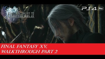 FINAL FANTASY XV - Walkthrough Part 2 (PS4 PRO 1080p 60 FPS No Commentary)