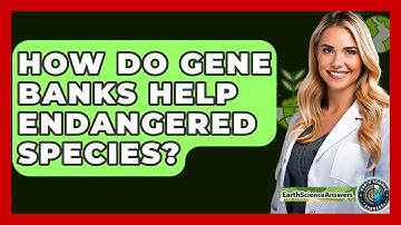 How Do Gene Banks Help Endangered Species? - Earth Science Answers
