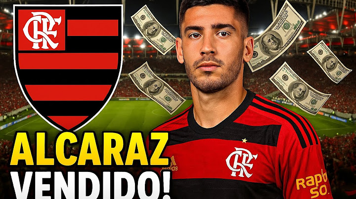 ALCARAZ É VENDIDO! Flamengo fecha negócio milionário com clube europeu!