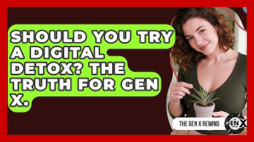 Should You Try A Digital Detox? The Truth For Gen X. - The Gen X Rewind