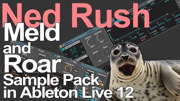 Ableton Live 12 Tutorial - Meld and Roar Sample Pack = Ned Rush