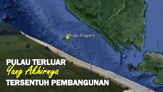 'Enggano' Pulau Terluar yang Akhirnya Tersentuh Pembangunan