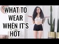 What to Wear When It&#39;s HOT