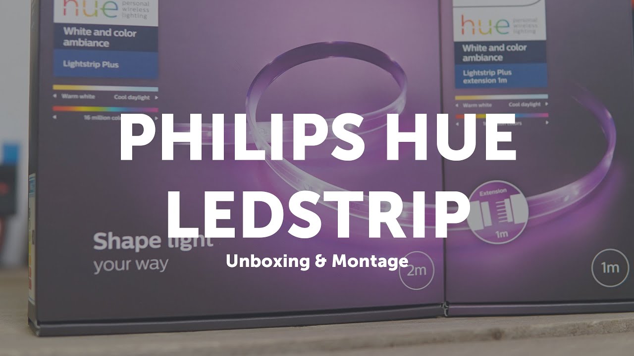 Philips Hue Lightstrip Plus - Unboxing & Montage - Youtube