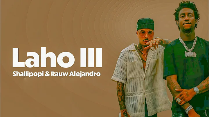  Shallipopi & Rauw Alejandro – Laho III (Letra /Lyrics Video) 