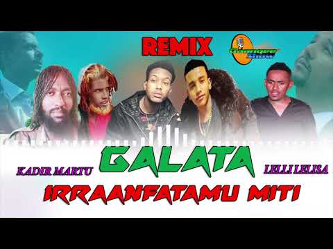 Remix Kadir Martu Fi Lelli Lelisa Galata Irraanfatamu Miti New Oromo Music 2021 Official Video