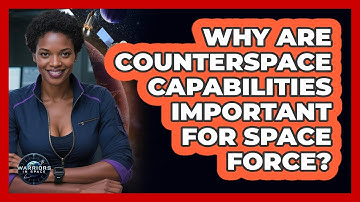 Why Are Counterspace Capabilities Important For Space Force? - Warriors In Space