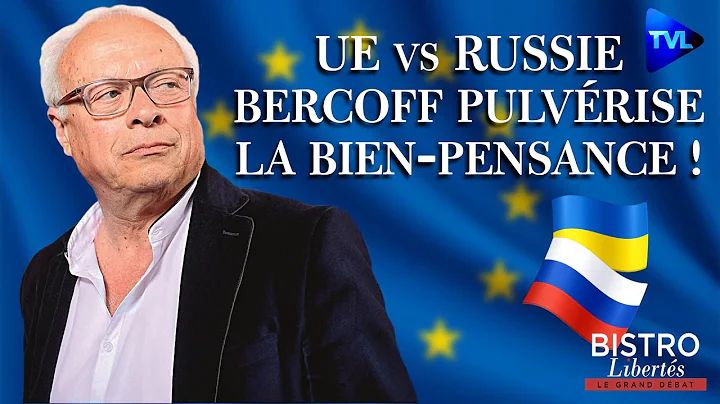 Bistro Liberts - UE vs Russie : Andr Bercoff pulvrise la bien-pensance