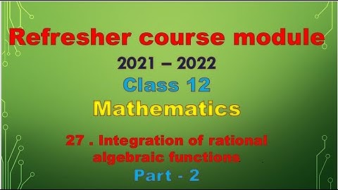 class 12 maths /Refresher course module / topic 27 -Integration of rational algebric function