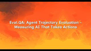 Eval.QA: Agent Trajectory Evaluation - Measuring AI That Takes Actions