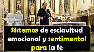 Sistemas de esclavitud emocional y sentimental para la fe CHARLA PREDICACIÓN católica Modesto Lule
