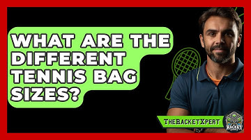 What Are The Different Tennis Bag Sizes? - The Racket Xpert