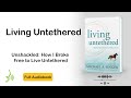 Living untethered  letting go and the joy of nothing  full audiobook