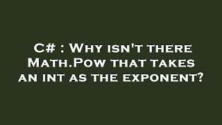 C# : Why isn't there Math.Pow that takes an int as the exponent