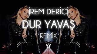 İrem Derici - Dur Yavaş ( Fatih Yılmaz Remix )