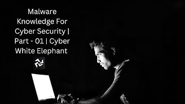 Malware Knowledge For Cyber Security | Part - 01 | Cyber White Elephant | CWE.