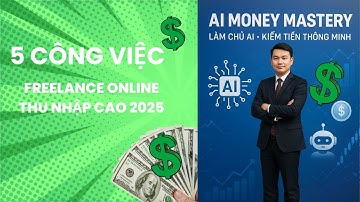 AI Money Mastery | 5 CÔNG VIỆC FREELANCE ONLINE THU NHẬP CAO 2025