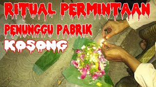 RITUAL KEMBANG SETAMAN PERMINTAAN PENUNGGU PABRIK KOSONG