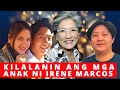 KILALANIN SI IRENE MARCOS AT ANG KANYANG MGA ANAK