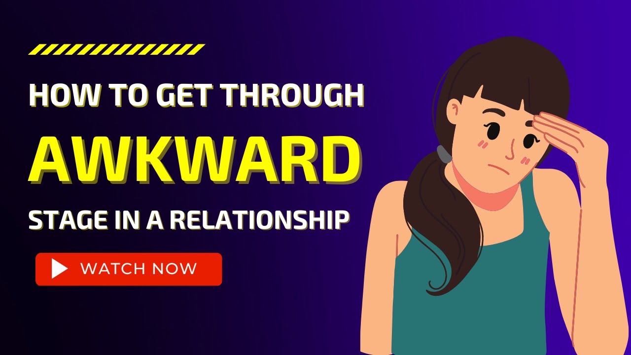 How to Get over the Awkward Stage in a Relationship - YouTube