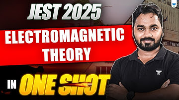 JEST 2025 | One Shot Revision 🔁 | Electromagnetic Theory Simplified #unacademy