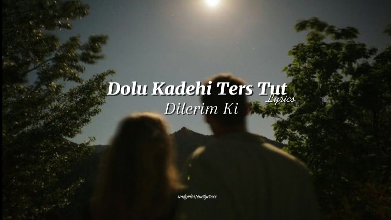 Dolu Kadehi Ters Tut - Dilerim Ki (Lyrics) sunlyrics/sunlyricss Dolu Kadehi Ters Tut - Dilerim Ki (Lyrics) sunlyrics/sunlyricss
