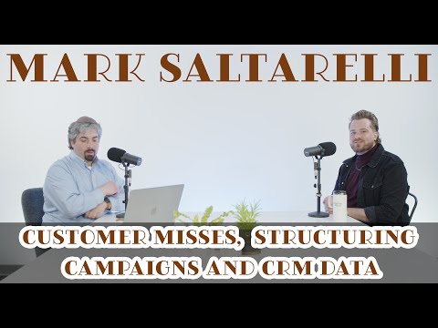 Mark Saltarelli On What We’re Missing With Marketing, Structuring Campaigns and CRM Data #206