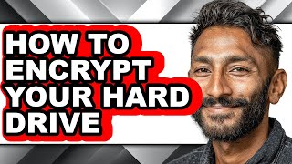 How to Encrypt Your Hard Drive (updated)