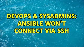 DevOps & SysAdmins: Ansible won't connect via SSH