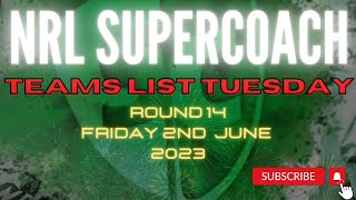 NRL SUPERCOACH | TEAMS LIST TUESDAY | RD14 2023