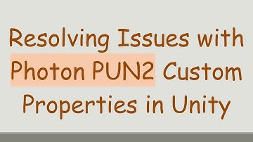 Resolving Issues with Photon PUN2 Custom Properties in Unity