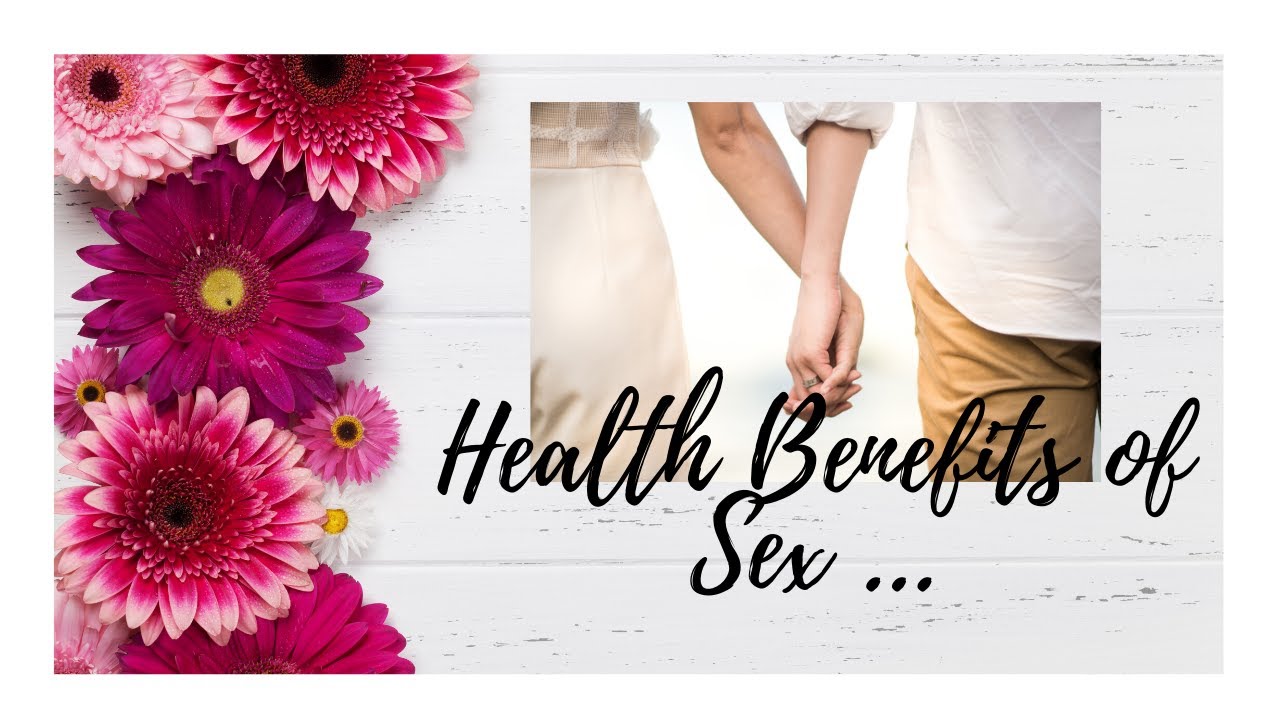 Surprising Health Benefits Of Sex Be Responsible Be Safe