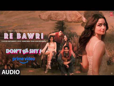 Re Bawri (Audio) | Don't Be Shy | Alia Bhatt | Sona Mohapatra | Ram Sampath | Saveri Verma
