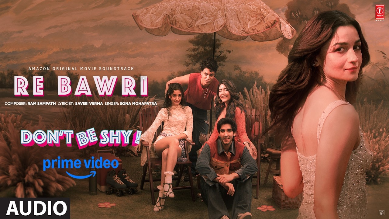 Re Bawri | Don't Be Shy | Alia Bhatt | Sona Mohapatra | Ram Sampath | Saveri Verma – Sona Mohapatra, Don't Be Shy, Saveri Verma, Ram Sampath, Alia Bhatt