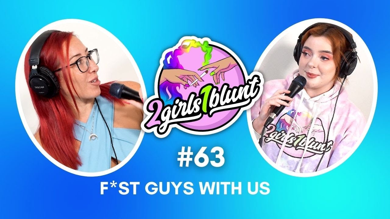 Butt Sluts + Me | 2 Girls 1 Blunt Podcast EP. 63
