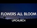 Upchurch - Flowers All Bloom (Lyrics) New Song