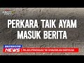 PERKARA TAIK AYAM MASUK BERITA @kaccikaccitv