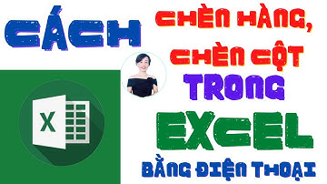 Hướng dẫn chèn thêm hàng-chèn thêm cột trong excel bằng điện thoại | Nguyễn Huệ