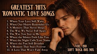 Greatest Hits Romantic Love   Soft Rock 70s 80s 90s  Where Your Love Still Waits  Vol190