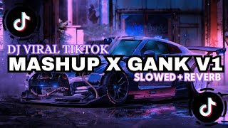 DJ MASHUP X GANK V1 || SLOWED + REVERB MENGKANE VIRAL TIKTOK