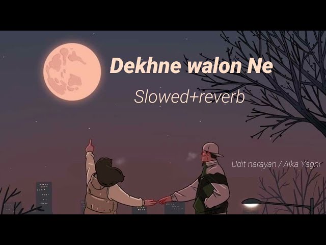 Dekhne Walon Ne Kya Kya Nahi Dekha Hoga | Slowed Reverb | Alka Yagnik,Udit Narayan | Srk Lofi World class=