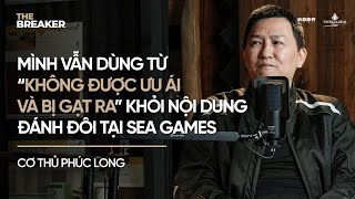 PODCAST "THE BREAKER"| “THE MASTER” PHÚC LONG VÀ QUÁ KHỨ "KHÔNG ĐƯỢC ƯU ÁI" TẠI SEA GAMES 25