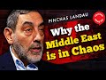 Pinchas Landau: Why the Middle East is in Chaos