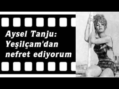 Aysel Tanju: Yeşilçam'dan nefret ediyorum!