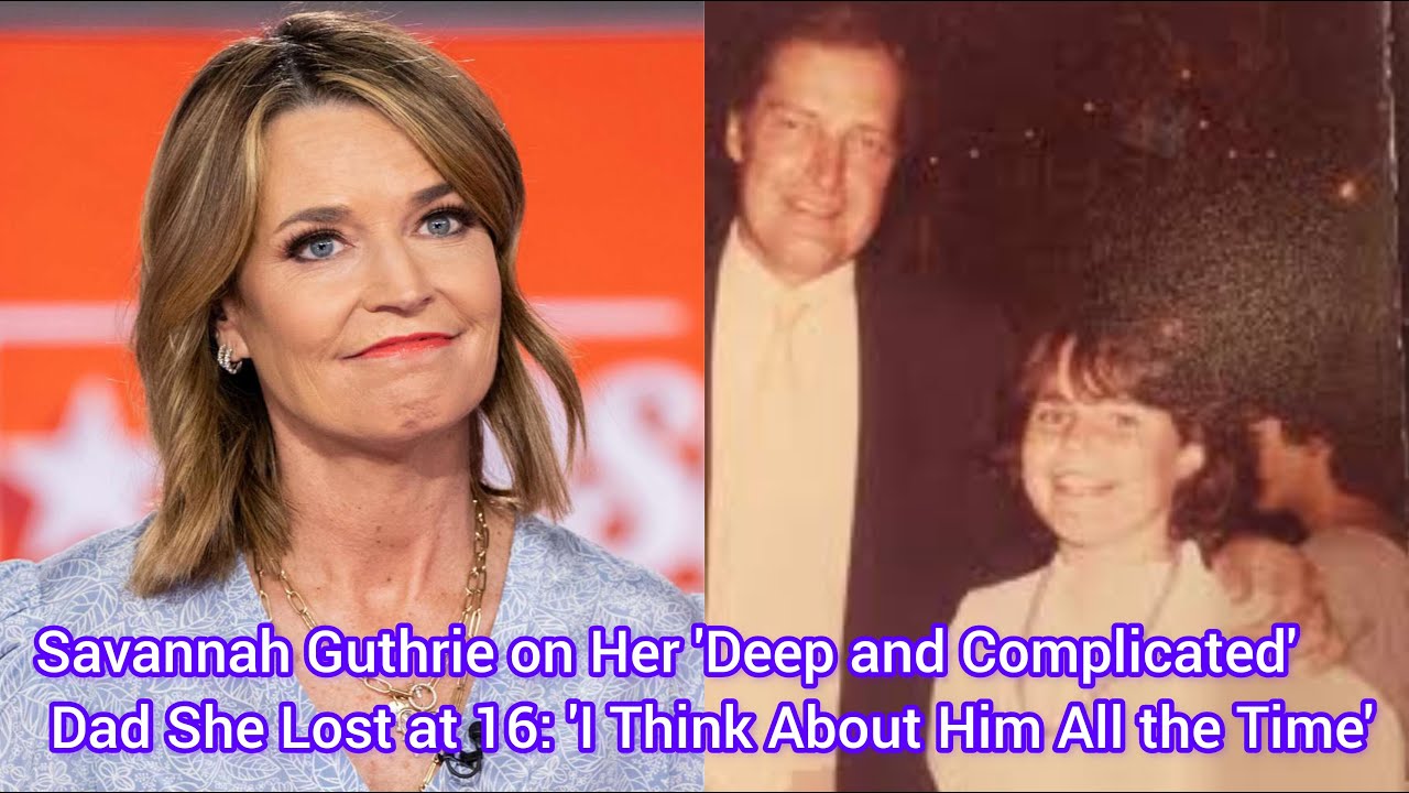 Savannah Guthrie on Her 'Deep and Complicated' Dad She Lost at ...