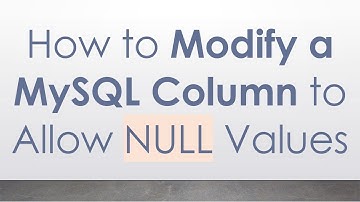 How to Modify a MySQL Column to Allow NULL Values