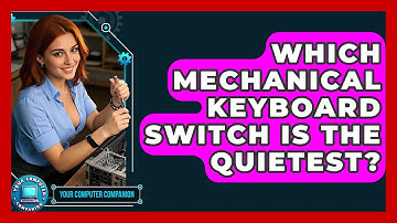 Which Mechanical Keyboard Switch Is The Quietest? - Your Computer Companion
