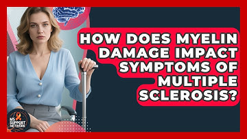 How Does Myelin Damage Impact Symptoms of Multiple Sclerosis? | MS Support Network