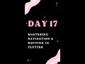 Day 17 – Mastering Navigation & Routing in Flutter | Screens, Routes & Best Practices