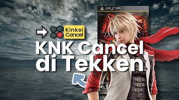 Cara Mudah KNK Cancel Leo di Tekken 6 | Tutorial dan Rahasia Combo